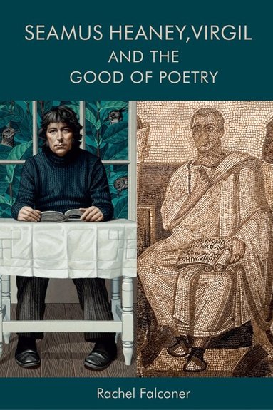 Rachel Falconer - Seamus Heaney, Virgil and the Good of Poetry, Häftad