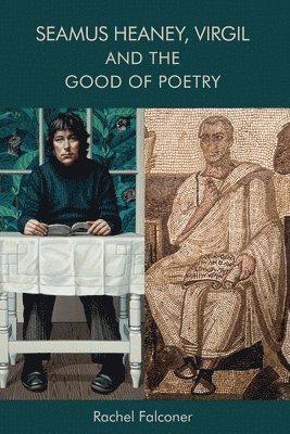 bokomslag Seamus Heaney, Virgil and the Good of Poetry