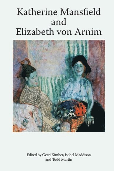 Katherine Mansfield and Elizabeth Von Arnim 1