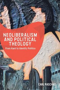 bokomslag Neoliberalism and Political Theology