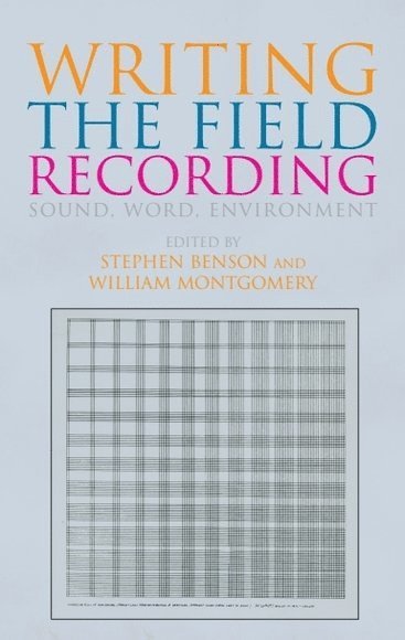 Stephen Benson, Will Montgomery, University of East Anglia) Benson, Stephen (iate Professor in the School of Literature, Drama and Creative Writing, University of London) Montgomery, Will (Reader in Contemporary Poetry and Poetics, Royal Holloway - Writing the Field Recording, Häftad