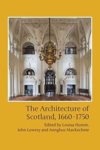 bokomslag The Architecture of Scotland, 1660-1750