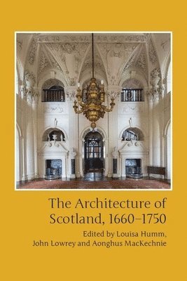 bokomslag The Architecture of Scotland, 1660-1750