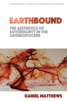 Earthbound: the Aesthetics of Sovereignty in the Anthropocene 1