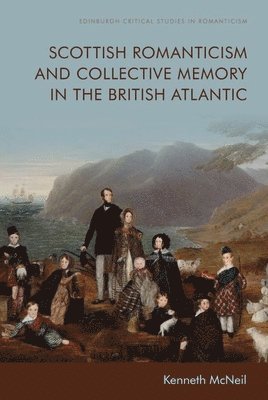 bokomslag Scottish Romanticism and the Making of Collective Memory in the British Atlantic