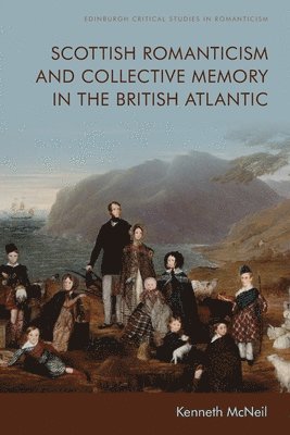 Scottish Romanticism and Collective Memory in the British Atlantic 1