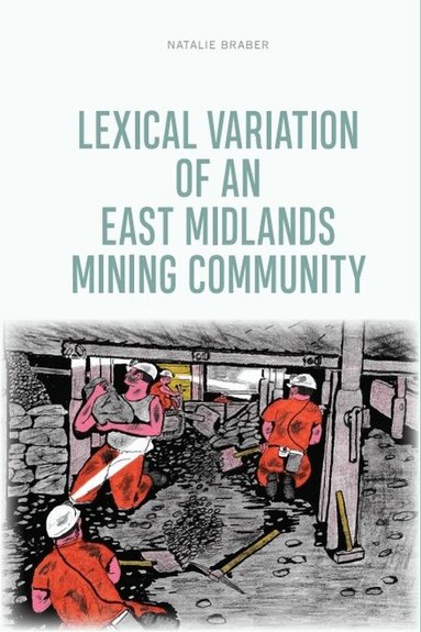 Natalie Braber - Lexical Variation of an East Midlands Mining Community, Inbunden