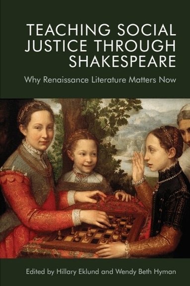 Hillary Eklund, Wendy Beth Hyman - Teaching Social Justice Through Shakespeare, Inbunden
