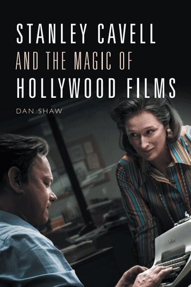 Daniel Shaw - Stanley Cavell and the Magic of Hollywood Films, Häftad