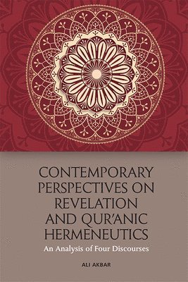 Ali Akbar, University of Melbourne) Akbar, Ali (Research Fellow - Contemporary Perspectives on Revelation and Qur’ānic Hermeneutics, Inbunden