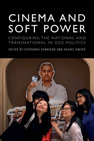 Stephanie Dennison, Rachel Dwyer - Cinema and Soft Power, Häftad
