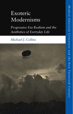 Michael J. Collins, King's College London) Collins, Michael J. (Reader in American Studies, Deputy Head of School and a Fellow of the Royal Society of the Arts - Exoteric Modernisms, Inbunden