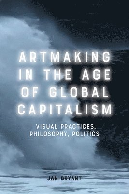 bokomslag Artmaking in the Age of Global Capitalism