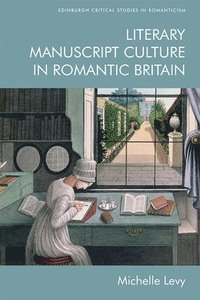 bokomslag Literary Manuscript Culture in Romantic Britain
