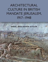 bokomslag Architectural Culture in British-Mandate Jerusalem, 1917-1948