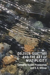 bokomslag Deleuze, Guattari and the Art of Multiplicity