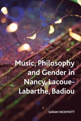 bokomslag Music, Philosophy and Gender in Nancy, Lacoue-Labarthe, Badiou