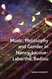 bokomslag Music, Philosophy and Gender in Nancy, Lacoue-Labarthe, Badiou