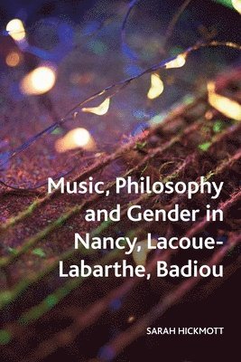 Music, Philosophy and Gender in Nancy, Lacoue-Labarthe, Badiou 1