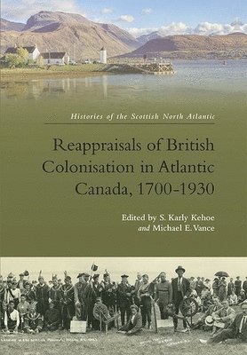 Reappraisals of British Colonisation in Atlantic Canada, 1700-1930 1
