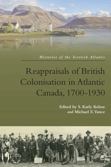 Karly Kehoe, Michael Vance - Reappraisals of British Colonisation in Atlantic Canada, 1700-1930, Häftad