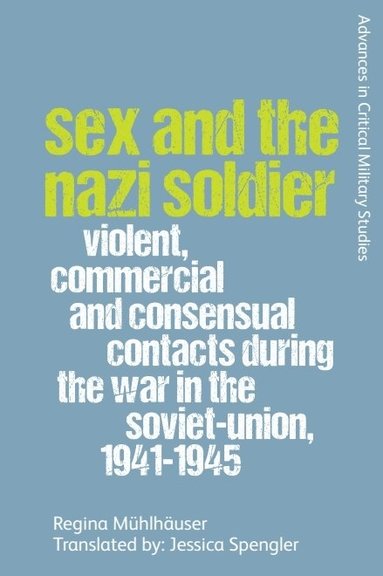 Regina Mühlhäuser - Sex and the Nazi Soldier, Inbunden