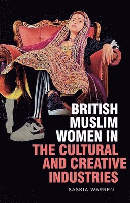 bokomslag British Muslim Women in the Cultural and Creative Industries