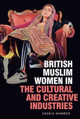 bokomslag British Muslim Women in the Cultural and Creative Industries