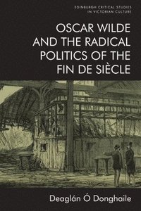 bokomslag Oscar Wilde and the Radical Politics of the Fin De Siecle