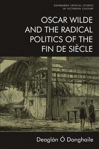 bokomslag Oscar Wilde and the Radical Politics of the Fin De Siecle