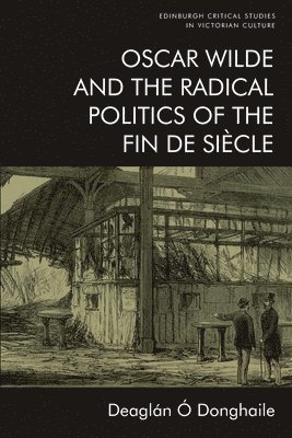 bokomslag Oscar Wilde and the Radical Politics of the Fin De Siecle