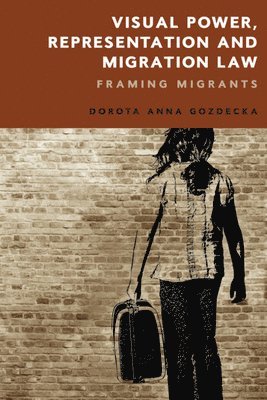 Dorota Gozdecka, University of Helsinki) Gozdecka, Dorota (Professor at the University of Helsinki - Visual Power, Representation and Migration Law, Inbunden