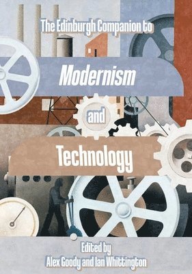 The Edinburgh Companion to Modernism and Technology 1