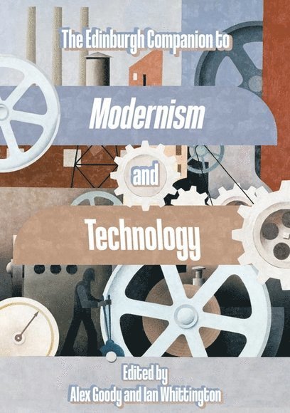 The Edinburgh Companion to Modernism and Technology 1