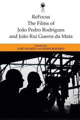 Refocus: the Films of Joao Pedro Rodrigues and Joao Rui Guerra Da Mata 1