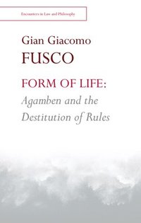 bokomslag Form of Life: Agamben and the Destitution of Rules