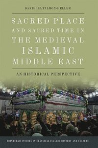 bokomslag Sacred Place and Sacred Time in the Medieval Islamic Middle East