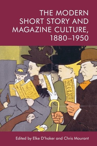 Elke D'hoker, Chris Mourant - Modern Short Story and Magazine Culture, 1880-1950, Inbunden