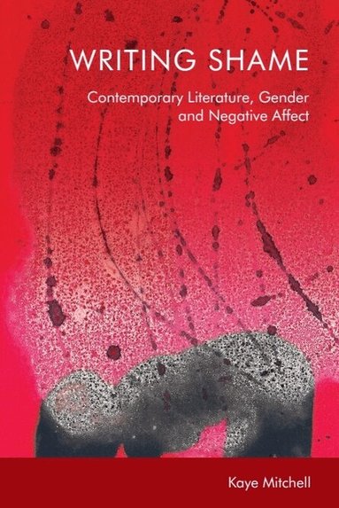 Kaye Mitchell - Writing Shame, Inbunden