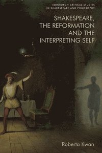 bokomslag Shakespeare, the Reformation and the Interpreting Self
