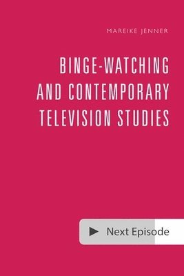 Binge-Watching and Contemporary Television Studies 1