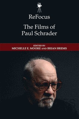 Michelle E. Moore, Brian Brems, Michelle E Moore - ReFocus: The Films of Paul Schrader, Inbunden