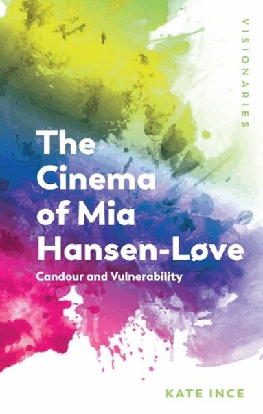 Kate Ince - Cinema of Mia Hansen-Løve, Inbunden