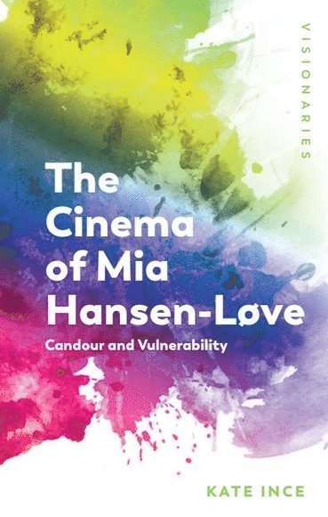 Kate Ince, University of Birmingham) Ince, Kate (Reader in French Film and Gender Studies - Cinema of Mia Hansen-Løve, Inbunden