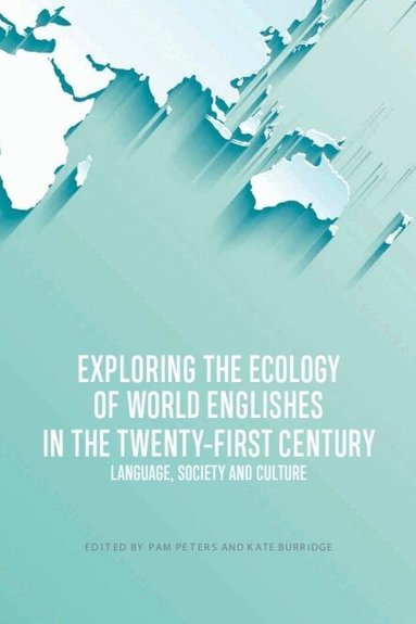Pam Peters, Kate Burridge - Exploring the Ecology of World Englishes in the Twenty-first Century, Inbunden