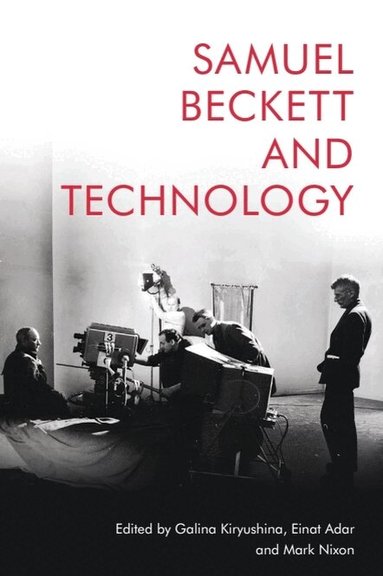 Galina Kiryushina, Einat Adar, Mark Nixon - Samuel Beckett and Technology, Inbunden
