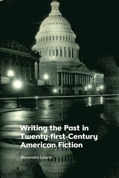 bokomslag Writing the Past in Twenty-First-Century American Fiction