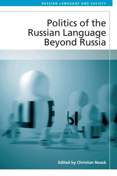 Christian Noack - Politics of the Russian Language Beyond Russia, Inbunden