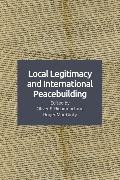 Oliver P. Richmond, Roger Mac Ginty - Local Legitimacy and International Peacebuilding, Inbunden