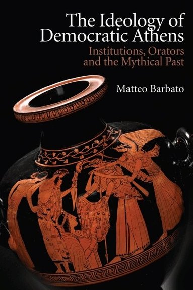 Matteo Barbato - Ideology of Democratic Athens, Häftad